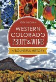 Western Colorado Fruit & Wine:: A Bountiful History
