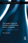The Arabic Historical Tradition & the Early Islamic Conquests