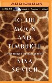 To the Moon and Timbuktu: A Trek Through the Heart of Africa