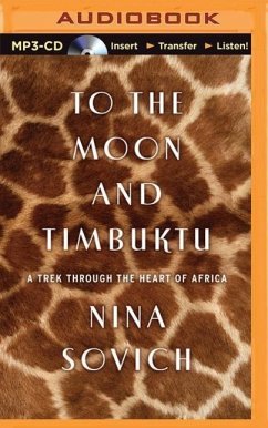 To the Moon and Timbuktu: A Trek Through the Heart of Africa - Sovich, Nina