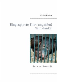 Eingesperrte Tiere angaffen? Nein danke! - Goldner, Colin