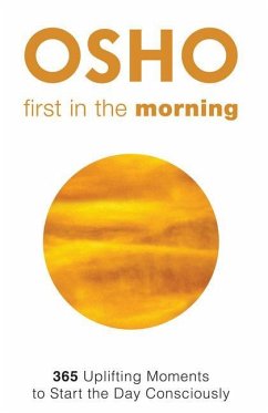 First in the Morning: 365 Uplifting Moments to Start the Day Consciously - Osho