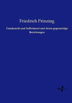 Trunksucht und Selbstmord und deren gegenseitige Beziehungen - Prinzing, Friedrich