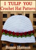 I Tulip You: Crochet Hat Pattern (Hat Crochet Patterns) (eBook, ePUB)