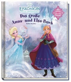 Disney Die Eiskönigin völlig unverfroren: Das große Anna- und Elsa-Buch - Bazaldua, Barbara