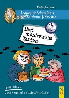 Inspektor Schnüffels geheime Ratekrimi Bibliothek - Drei mörderische Tanten - Ammerer, Karin