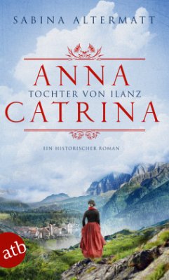 Anna Catrina - Tochter von Ilanz - Altermatt, Sabina