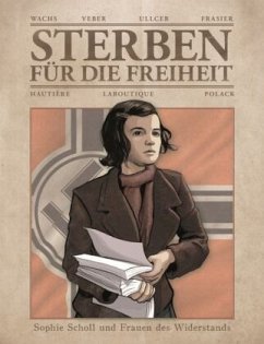 Sterben für die Freiheit - Sophie Scholl und Frauen des Widerstands - Hautière, Régis;Veber, Marc;Ullcer
