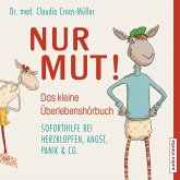 Nur Mut! - Das kleine Überlebenshörbuch. Soforthilfe bei Herzklopfen, Angst, Panik & Co. (MP3-Download)