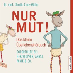 Nur Mut! - Das kleine Überlebenshörbuch. Soforthilfe bei Herzklopfen, Angst, Panik & Co. (MP3-Download) - Croos-Müller, Dr. med. Claudia