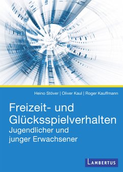 Freizeit- und Glücksspielverhalten Jugendlicher und junger Erwachsener (eBook, PDF) - Stöver, Heino; Kaul, Oliver; Kauffmann, Roger