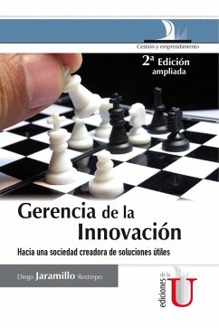 Gerencia de la innovación. Hacia una sociedad creadora de soluciones útiles. 2ª edición (eBook, PDF) - Jaramillo Restrepo, Diego