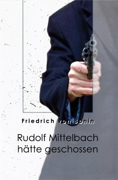 Rudolf Mittelbach hätte geschossen (eBook, ePUB) - Bonin, Friedrich von