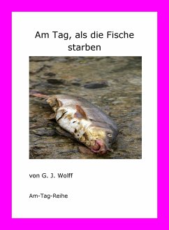 Am Tag, als die Fische starben (eBook, ePUB) - J. Wolff, G.