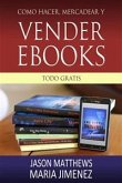 Como Hacer, Mercadear Y Vender Ebooks - Todo Gratis (eBook, ePUB)