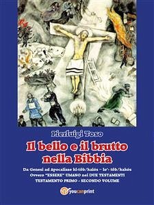 Il bello e il brutto nella Bibbia - Testamento Primo - Secondo volume (eBook, ePUB) - Toso, Pierluigi