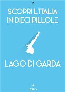Scopri l'Italia in 10 Pillole - Lago di Garda (eBook, ePUB) - European New Multimedia Technologies, Enw