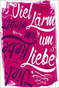 Viel Lärm um Liebe - viel Liebe um nichts - Roat, Sharon Huss