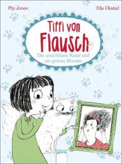 Die unsichtbare Katze und ein grünes Wunder / Tiffi von Flausch Bd.3 - Jones, Pip