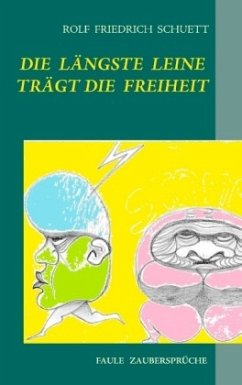 DIE LÄNGSTE LEINE TRÄGT DIE FREIHEIT - Schuett, Rolf Friedrich