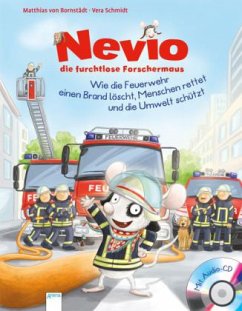 Wie die Feuerwehr einen Brand löscht, Menschen rettet und die Umwelt schützt / Nevio die furchtlose Forschermaus Bd.2, mit Audio-CD - Bornstädt, Matthias von;Schmidt, Vera
