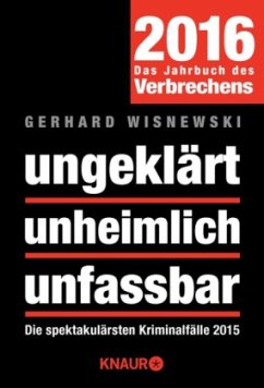 ungeklärt unheimlich unfassbar, Das Jahrbuch des Verbrechens 2016 - Wisnewski, Gerhard