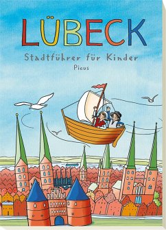Lübeck. Stadtführer für Kinder - Gerke, Majka;Peters, Barbara;Prinz, Johanna