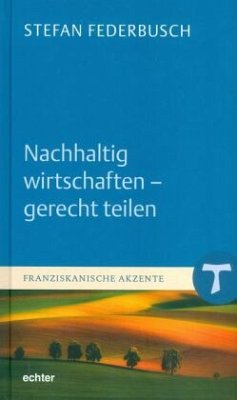 Nachhaltig wirtschaften - gerecht teilen - Federbusch, Stefan