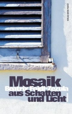 Mosaik aus Schatten und Licht - Foidl-Zezula, Beatrix