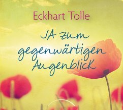 JA zum gegenwärtigen Augenblick - Tolle, Eckhart