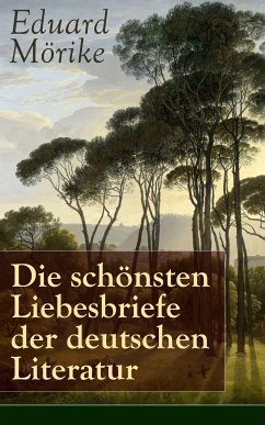 Die schönsten Liebesbriefe der deutschen Literatur (eBook, ePUB) - Mörike, Eduard