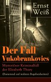Der Fall Vukobrankovics: Mysteriöser Kriminalfall der Elisabeth Thury (Basierend auf wahren Begebenheiten) (eBook, ePUB)