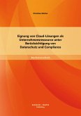 Eignung von Cloud-Lösungen als Unternehmensressource unter Berücksichtigung von Datenschutz und Compliance (eBook, PDF)