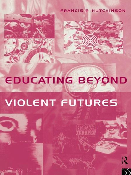 Educating Beyond Violent Futures (eBook, ePUB) Educating Beyond Violent Futures (eBook, ePUB)