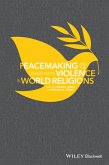 Peacemaking and the Challenge of Violence in World Religions (eBook, PDF)