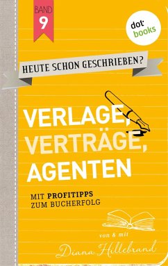 Verlage, Verträge, Agenten / HEUTE SCHON GESCHRIEBEN? Bd.9 (eBook, ePUB) - Hillebrand, Diana