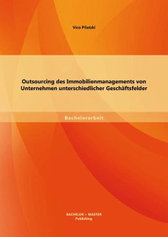 Outsourcing des Immobilienmanagements von Unternehmen unterschiedlicher Geschäftsfelder (eBook, PDF) - Pilatzki, Vico