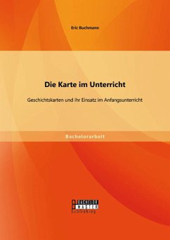 Die Karte im Unterricht: Geschichtskarten und ihr Einsatz im Anfangsunterricht (eBook, PDF) - Buchmann, Eric