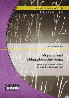 Migration und Bildungsbenachteiligung: Kinder ausländischer Familien im deutschen Bildungssystem (eBook, PDF) - Wesner, Peter