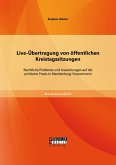 Live-Übertragung von öffentlichen Kreistagssitzungen: Rechtliche Probleme und Auswirkungen auf die politische Praxis in Mecklenburg-Vorpommern (eBook, PDF)