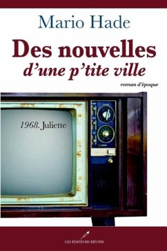 Des nouvelles d'une p'tite ville 02 : 1968. Juliette (eBook, PDF) - Mario Hade