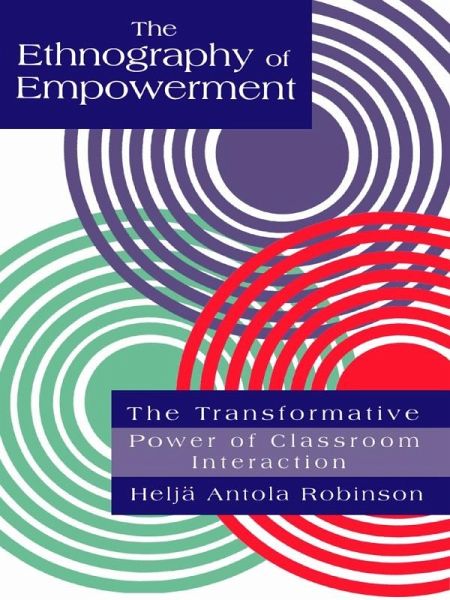 The Ethnography Of Empowerment: The Transformative Power Of Classroom interaction (eBook, ePUB) The Ethnography Of Empowerment: The Transformative Power Of Classroom interaction (eBook, ePUB)