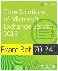 Exam Ref 70-341 Core Solutions of Microsoft Exchange Server 2013 (MCSE) (eBook, PDF) - Robichaux, Paul; Shukla, Bhargav