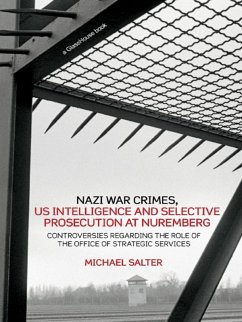 Nazi War Crimes, US Intelligence and Selective Prosecution at Nuremberg (eBook, PDF) - Salter, Michael