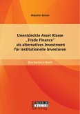 Unentdeckte Asset Klasse "Trade Finance" als alternatives Investment für institutionelle Investoren (eBook, PDF)