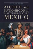 Alcohol and Nationhood in Nineteenth-Century Mexico (eBook, ePUB)