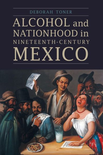 Alcohol and Nationhood in Nineteenth-Century Mexico (eBook, ePUB)