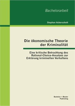 Cover Die ökonomische Theorie der Kriminalität: Eine kritische Betrachtung des Rational-Choice-Ansatzes zur Erklärung kriminellen Verhaltens (eBook, PDF)