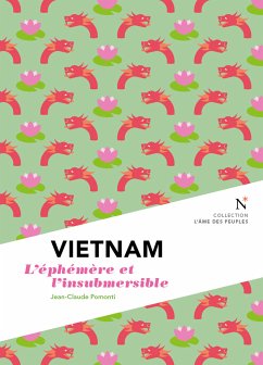Vietnam : L'éphémère et l'insubmersible (eBook, ePUB) - Pomonti, Jean-Claude; L'Âme des peuples