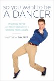 So You Want to Be a Dancer (eBook, ePUB) So You Want to Be a Dancer (eBook, ePUB)